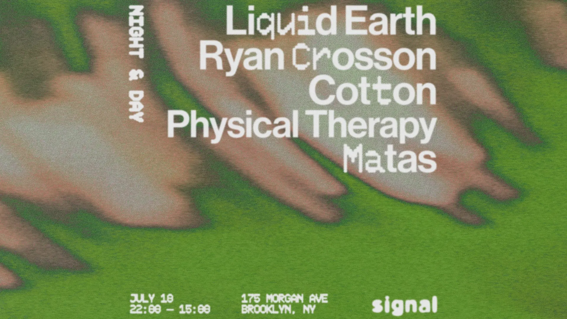 Night & Day: Liquid Earth, Physical Therapy,  Ryan Crosson, cotton, Matas, event flyer