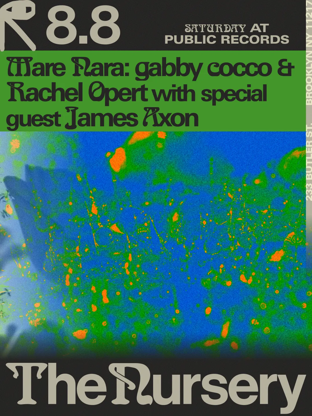 The Nursery: Mare Nara w/ gabby cocco & Rachel Opert with special guest James Axon event flyer